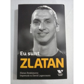  Eu sunt ZLATAN  - Zlatan  Ibrahimovic impreuna cu David Lagercrantz   